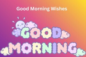 Good Morning Wishes