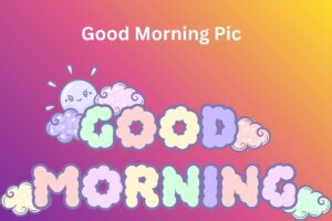 Good Morning Pic
