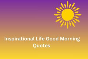 Inspirational Life Good Morning Quotes 
