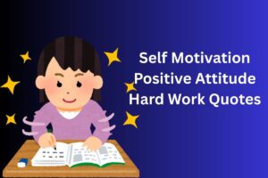 Self Motivation Positive Attitude Hard Work Quotes