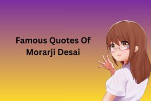 Famous Quotes Of Morarji Desai